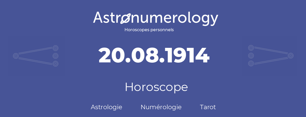 Horoscope pour anniversaire (jour de naissance): 20.08.1914 (20 Août 1914)