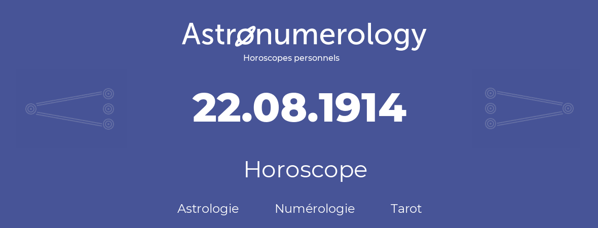 Horoscope pour anniversaire (jour de naissance): 22.08.1914 (22 Août 1914)