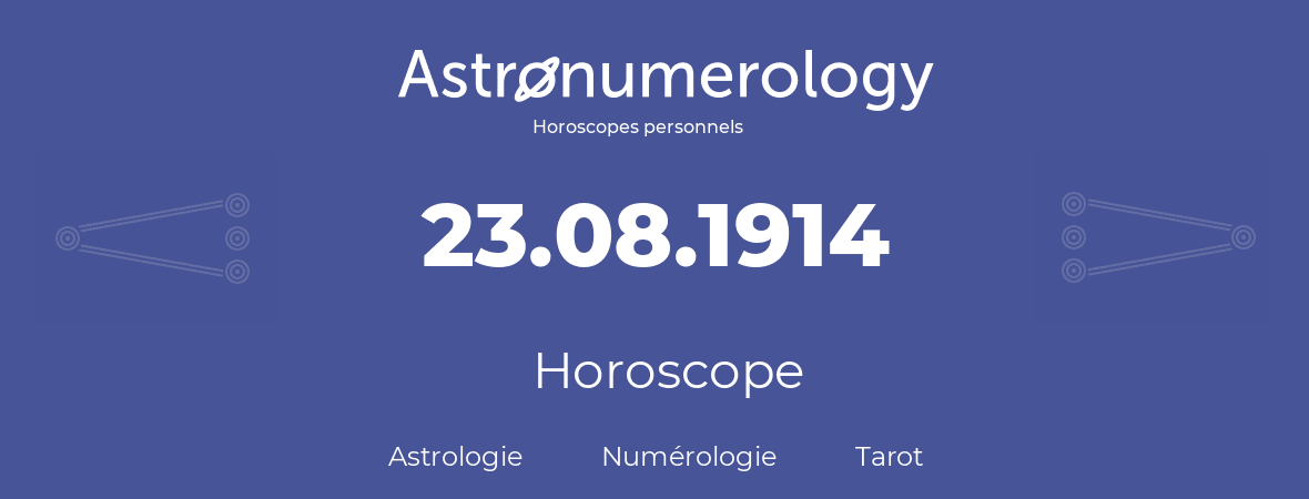 Horoscope pour anniversaire (jour de naissance): 23.08.1914 (23 Août 1914)