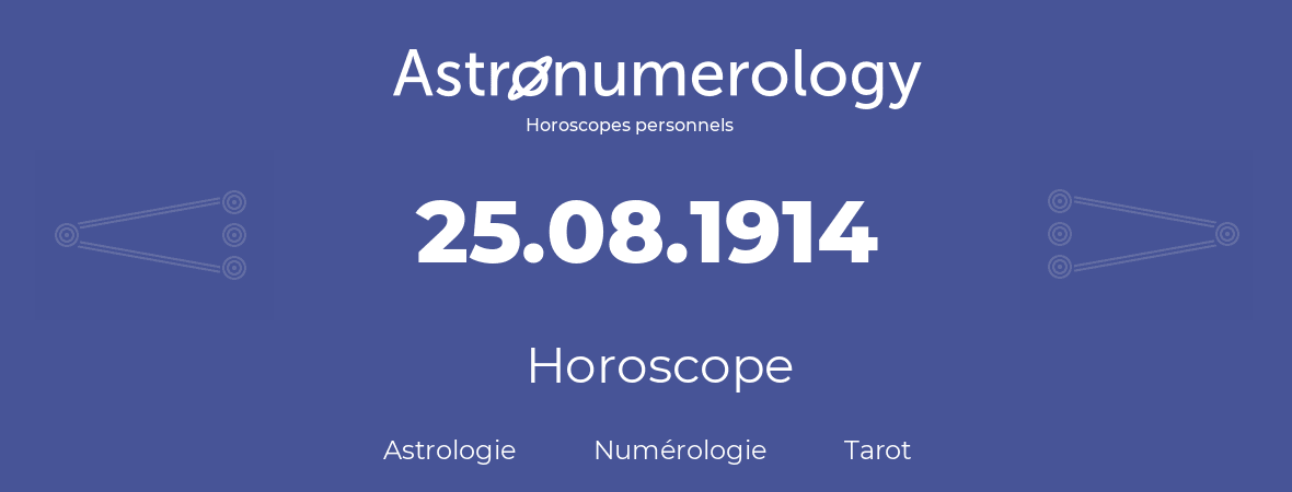 Horoscope pour anniversaire (jour de naissance): 25.08.1914 (25 Août 1914)