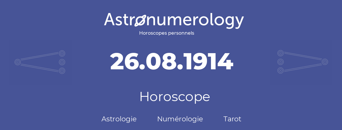 Horoscope pour anniversaire (jour de naissance): 26.08.1914 (26 Août 1914)
