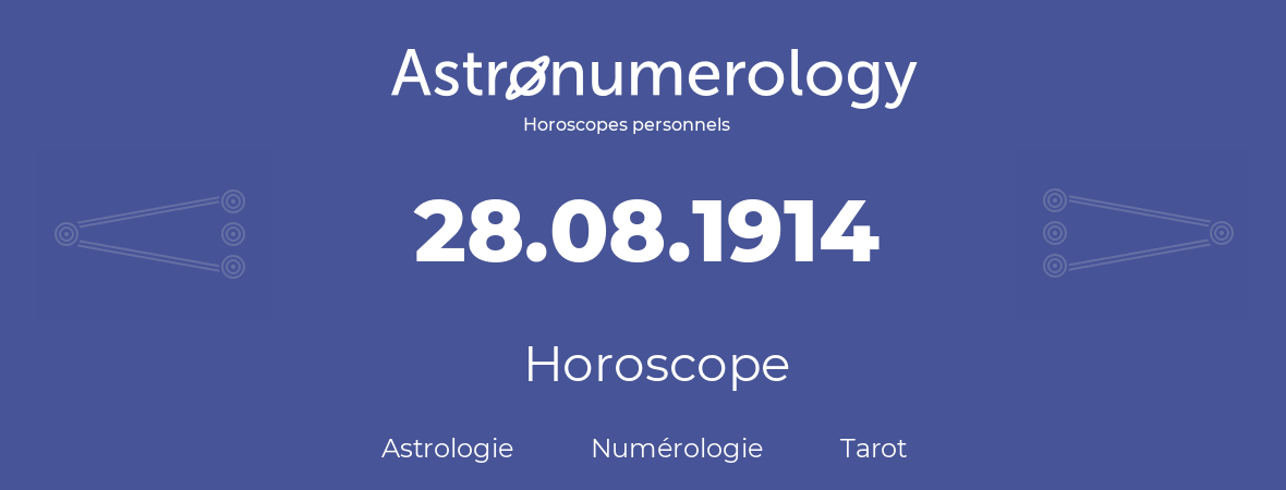 Horoscope pour anniversaire (jour de naissance): 28.08.1914 (28 Août 1914)
