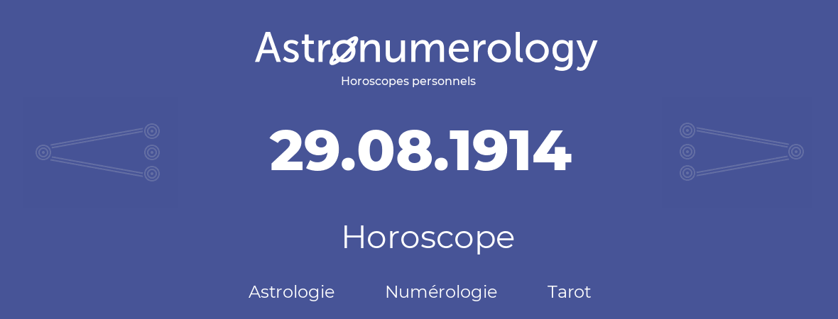 Horoscope pour anniversaire (jour de naissance): 29.08.1914 (29 Août 1914)