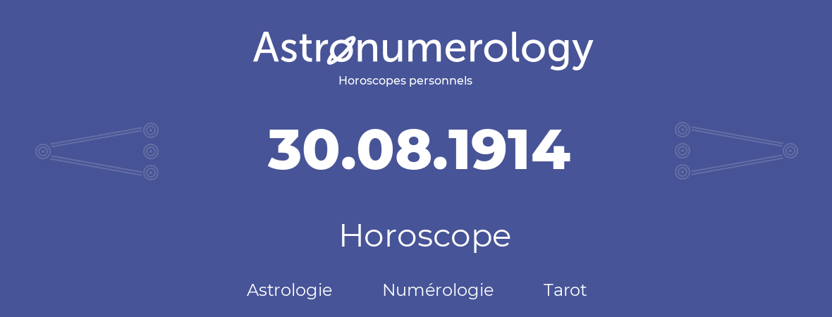 Horoscope pour anniversaire (jour de naissance): 30.08.1914 (30 Août 1914)