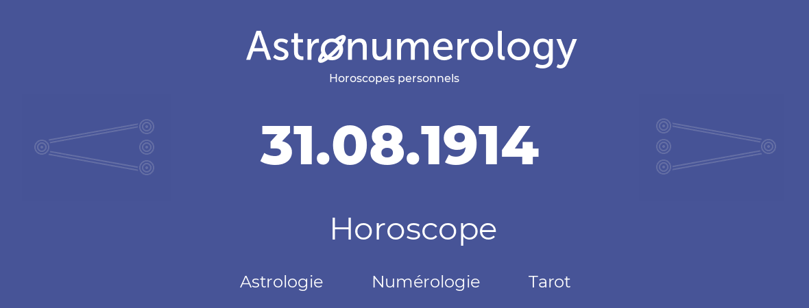 Horoscope pour anniversaire (jour de naissance): 31.08.1914 (31 Août 1914)