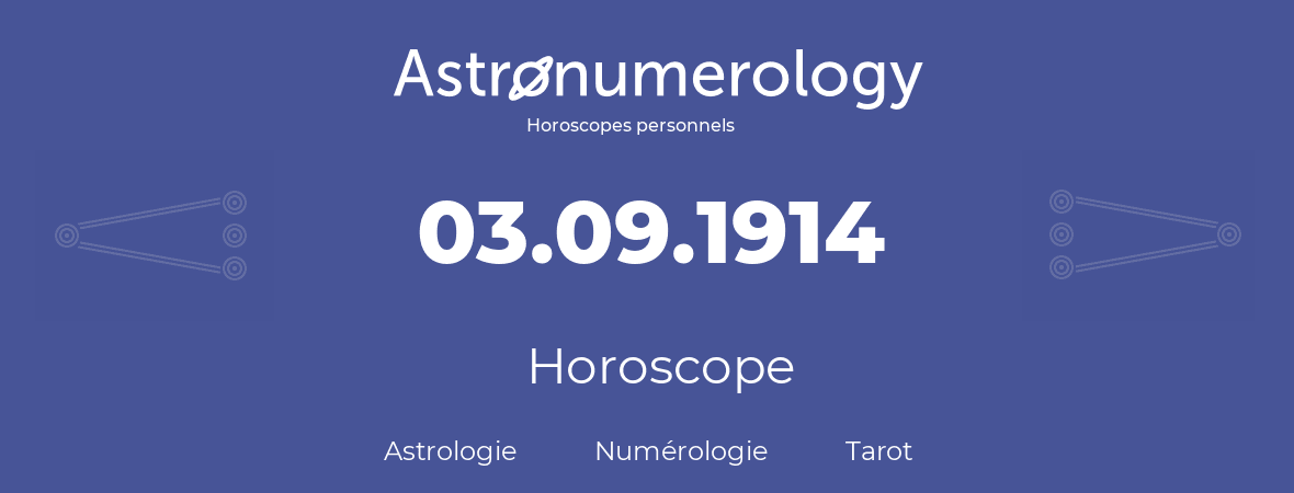 Horoscope pour anniversaire (jour de naissance): 03.09.1914 (3 Septembre 1914)