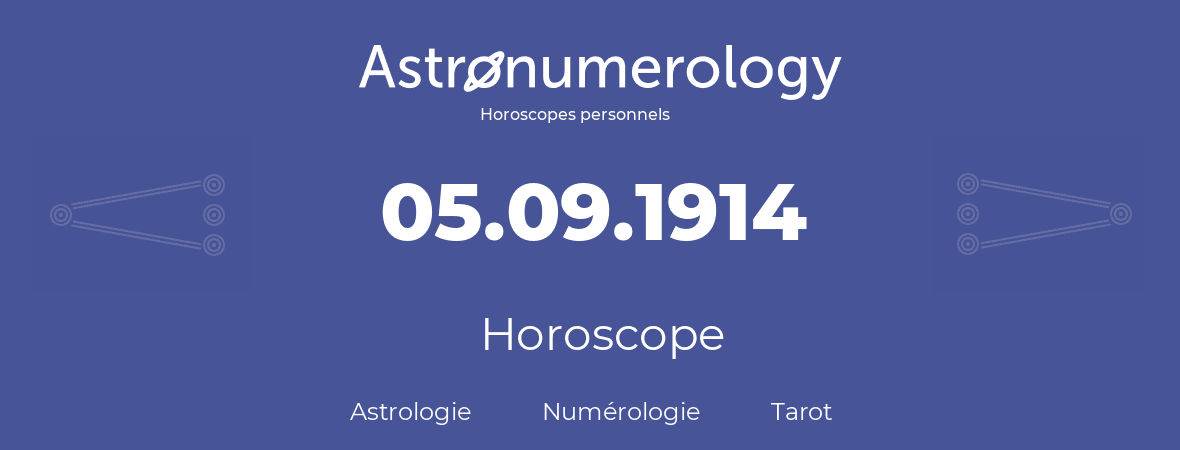 Horoscope pour anniversaire (jour de naissance): 05.09.1914 (05 Septembre 1914)