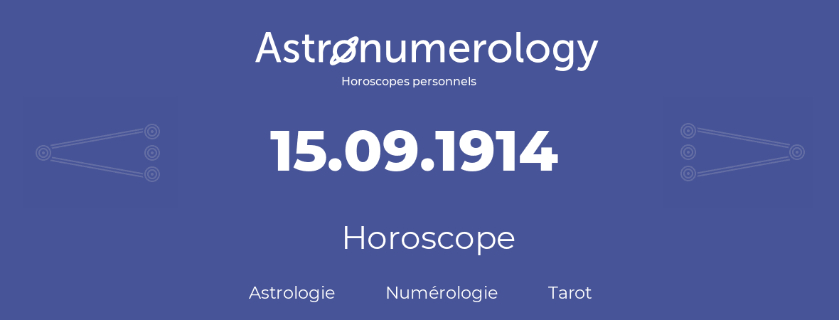Horoscope pour anniversaire (jour de naissance): 15.09.1914 (15 Septembre 1914)