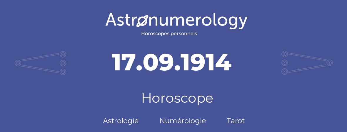 Horoscope pour anniversaire (jour de naissance): 17.09.1914 (17 Septembre 1914)