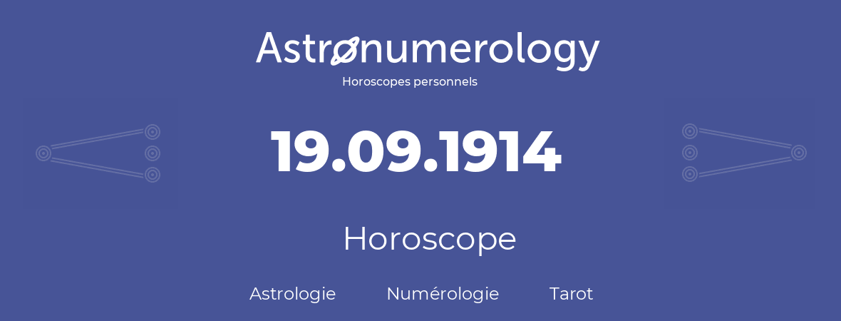 Horoscope pour anniversaire (jour de naissance): 19.09.1914 (19 Septembre 1914)