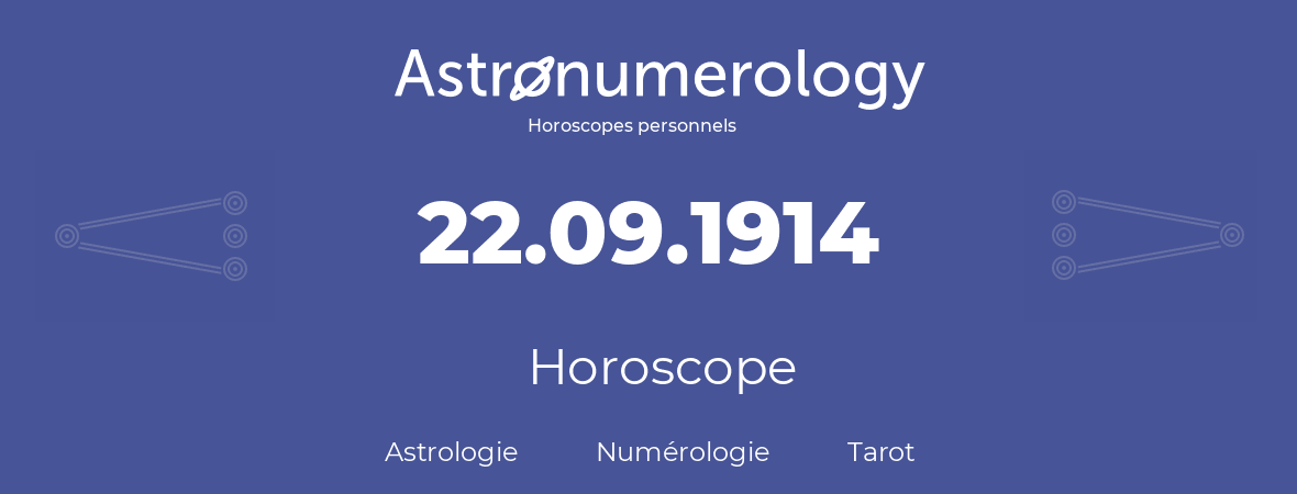 Horoscope pour anniversaire (jour de naissance): 22.09.1914 (22 Septembre 1914)