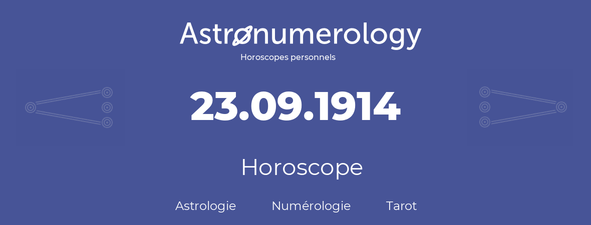 Horoscope pour anniversaire (jour de naissance): 23.09.1914 (23 Septembre 1914)