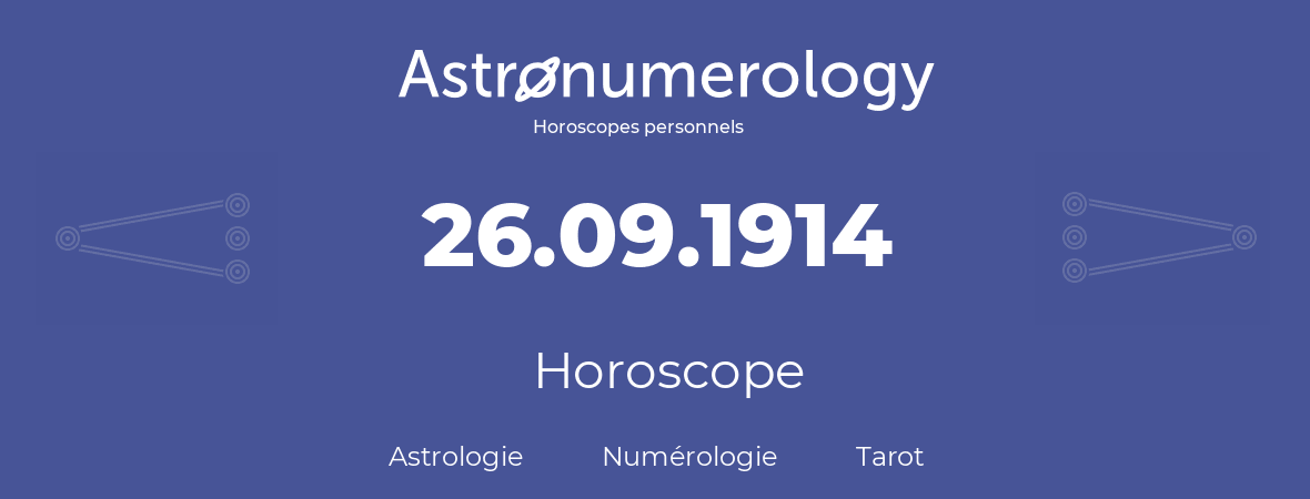 Horoscope pour anniversaire (jour de naissance): 26.09.1914 (26 Septembre 1914)