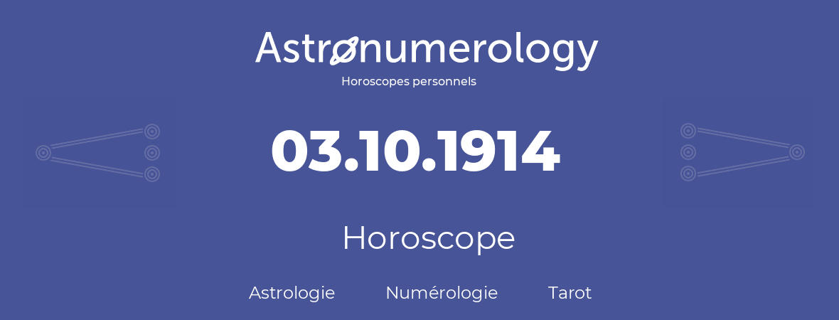 Horoscope pour anniversaire (jour de naissance): 03.10.1914 (3 Octobre 1914)