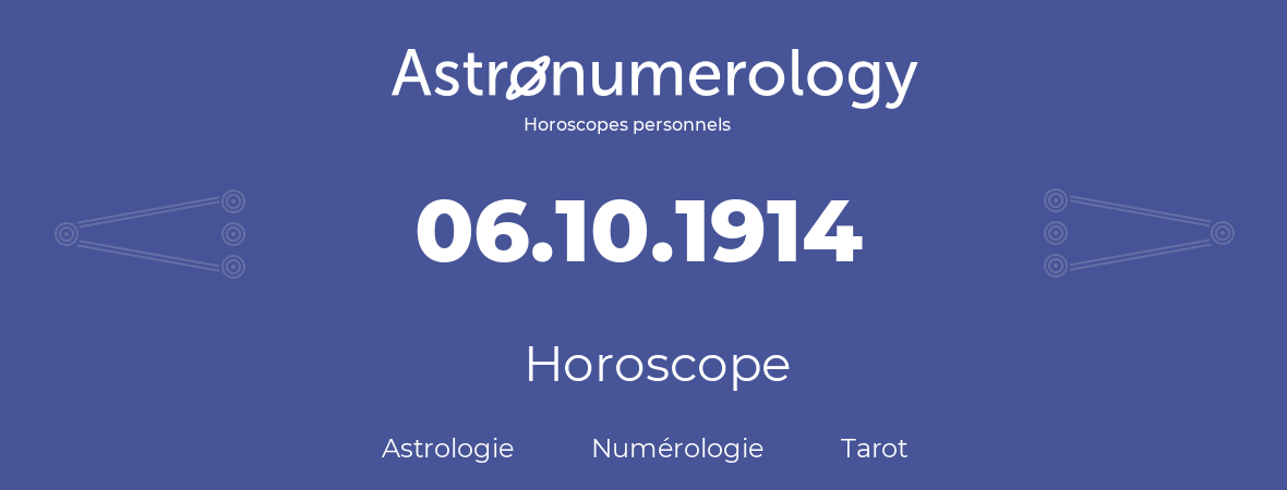 Horoscope pour anniversaire (jour de naissance): 06.10.1914 (6 Octobre 1914)
