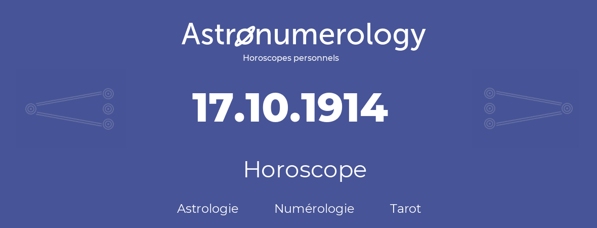 Horoscope pour anniversaire (jour de naissance): 17.10.1914 (17 Octobre 1914)