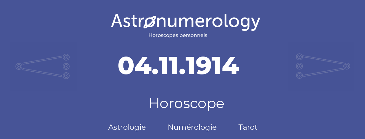 Horoscope pour anniversaire (jour de naissance): 04.11.1914 (4 Novembre 1914)