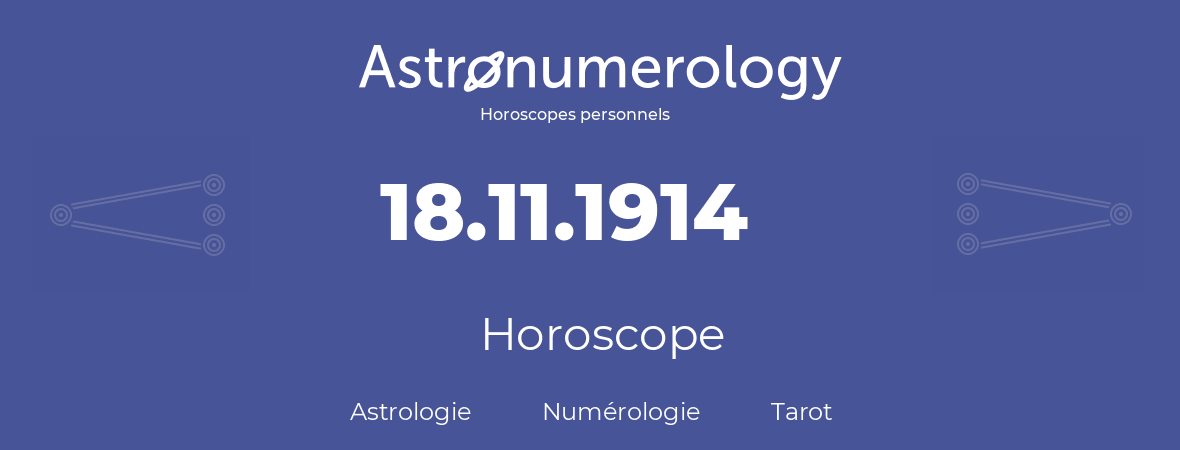 Horoscope pour anniversaire (jour de naissance): 18.11.1914 (18 Novembre 1914)