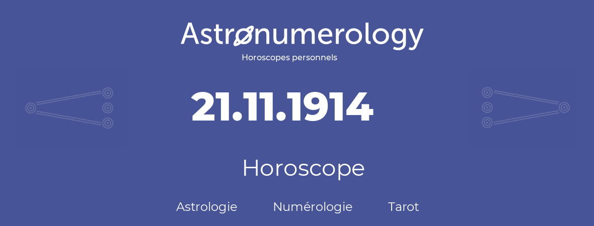 Horoscope pour anniversaire (jour de naissance): 21.11.1914 (21 Novembre 1914)