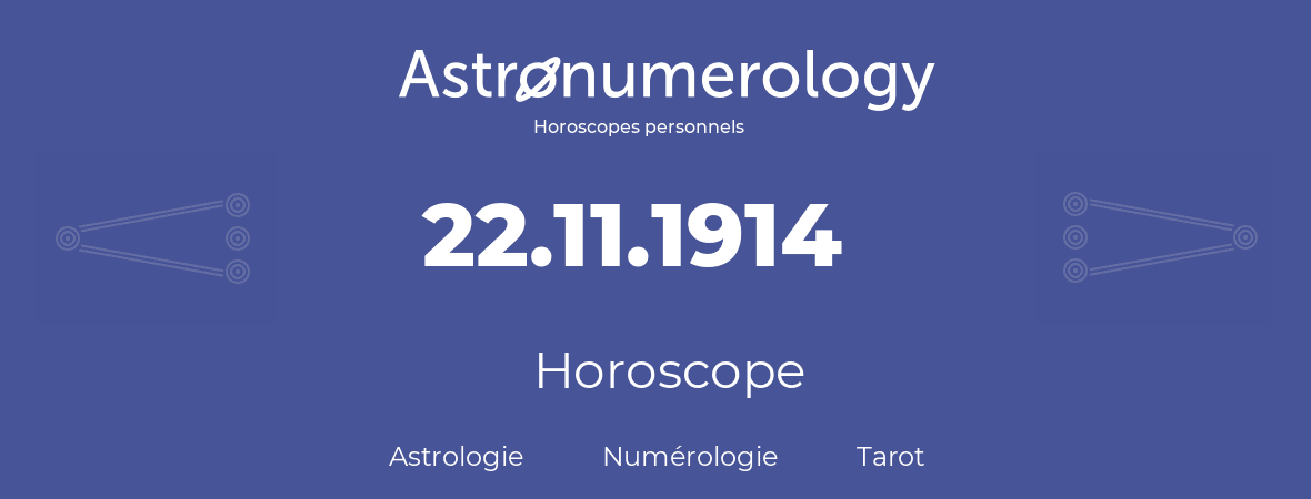 Horoscope pour anniversaire (jour de naissance): 22.11.1914 (22 Novembre 1914)