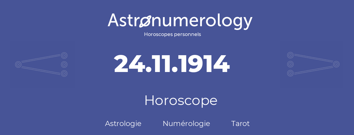 Horoscope pour anniversaire (jour de naissance): 24.11.1914 (24 Novembre 1914)