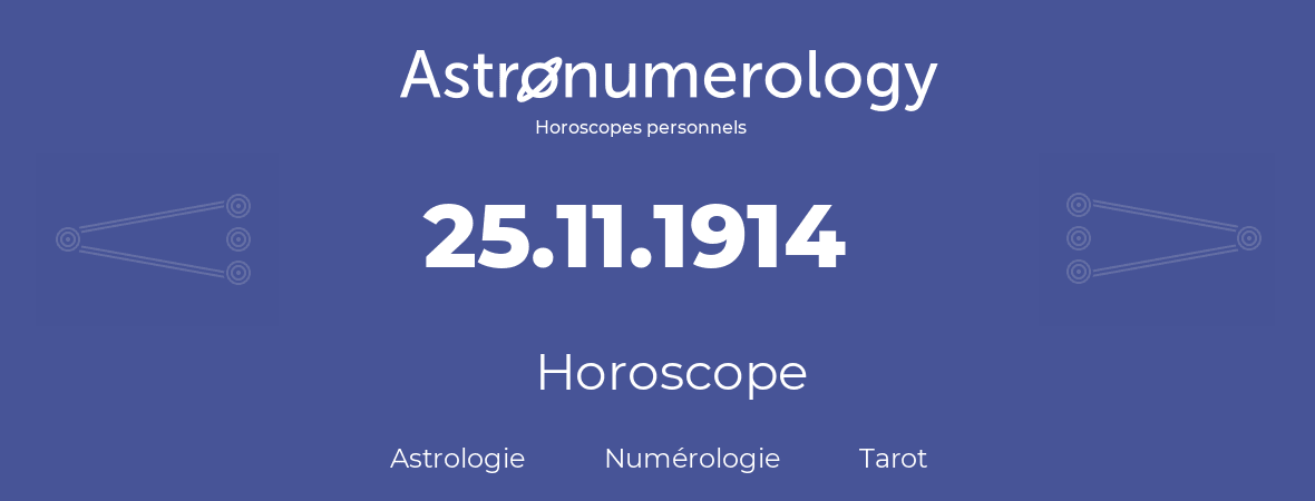 Horoscope pour anniversaire (jour de naissance): 25.11.1914 (25 Novembre 1914)