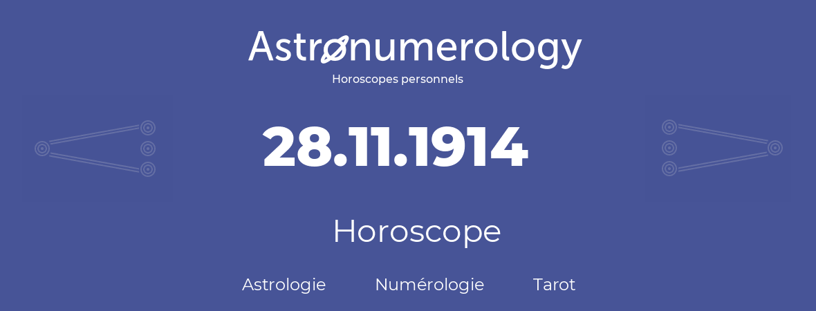 Horoscope pour anniversaire (jour de naissance): 28.11.1914 (28 Novembre 1914)
