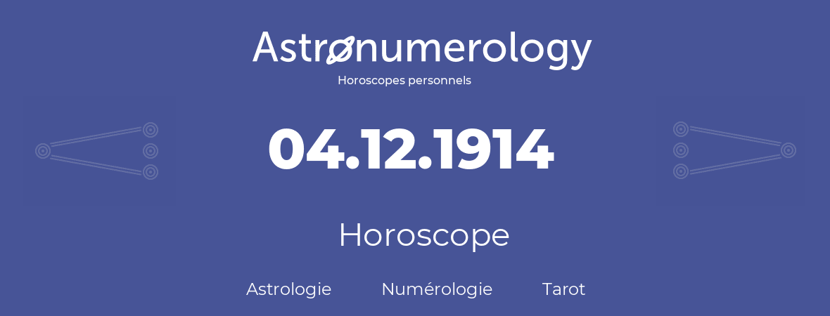 Horoscope pour anniversaire (jour de naissance): 04.12.1914 (04 Décembre 1914)
