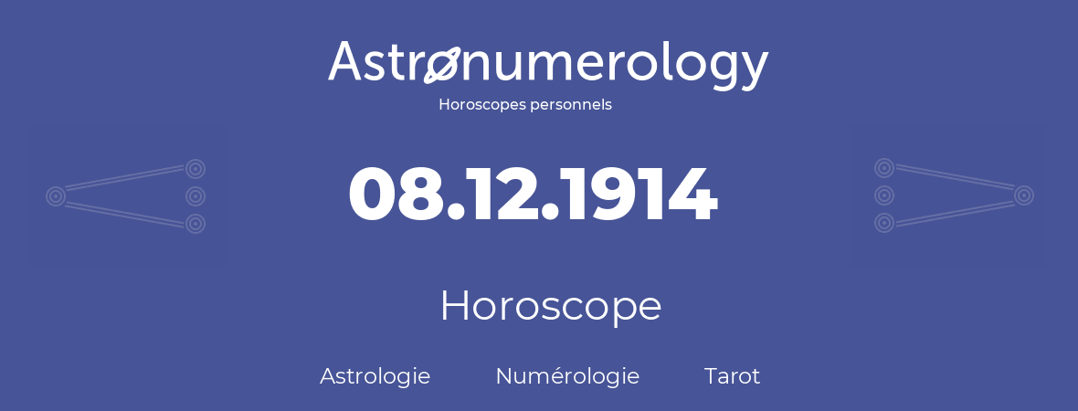 Horoscope pour anniversaire (jour de naissance): 08.12.1914 (08 Décembre 1914)