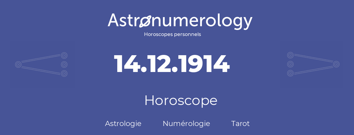 Horoscope pour anniversaire (jour de naissance): 14.12.1914 (14 Décembre 1914)