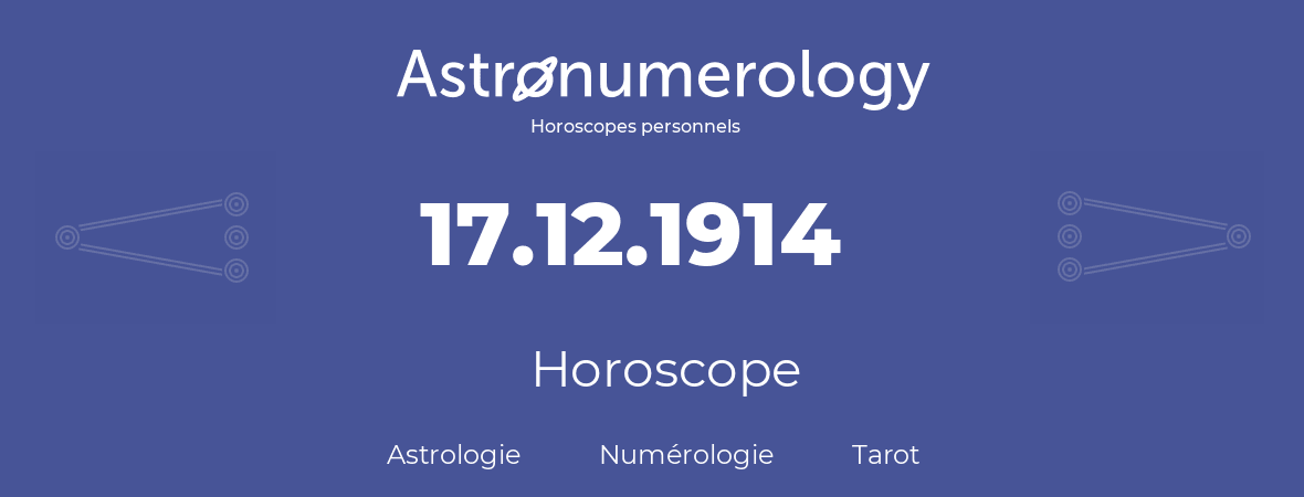 Horoscope pour anniversaire (jour de naissance): 17.12.1914 (17 Décembre 1914)
