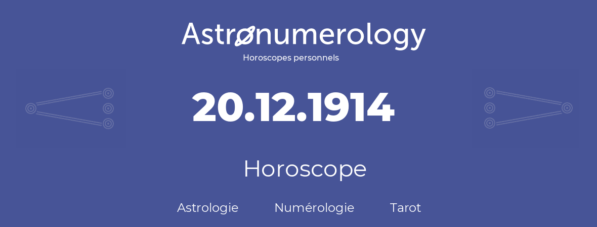 Horoscope pour anniversaire (jour de naissance): 20.12.1914 (20 Décembre 1914)