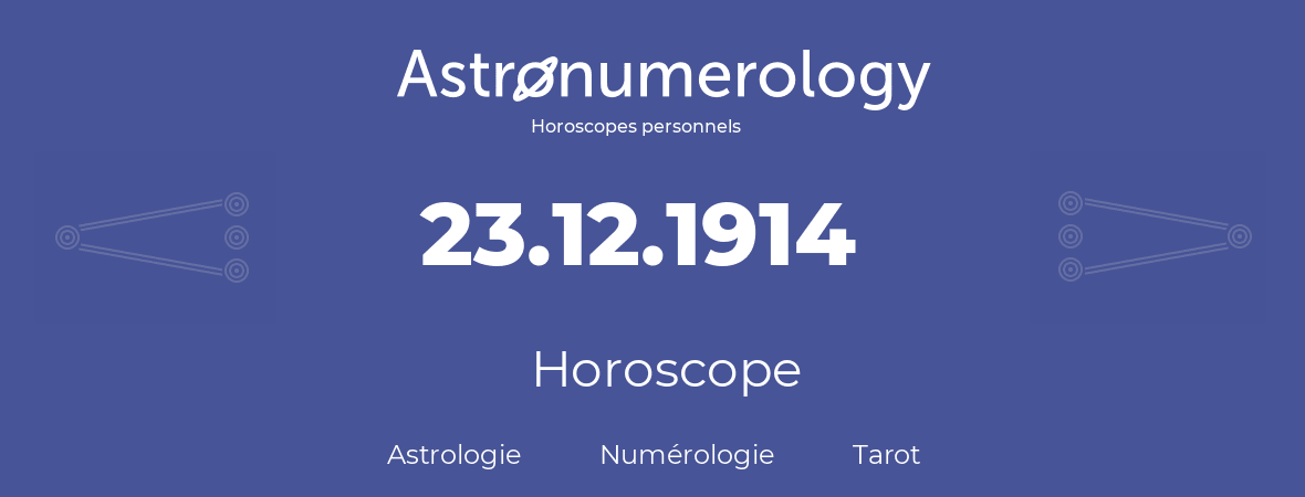Horoscope pour anniversaire (jour de naissance): 23.12.1914 (23 Décembre 1914)
