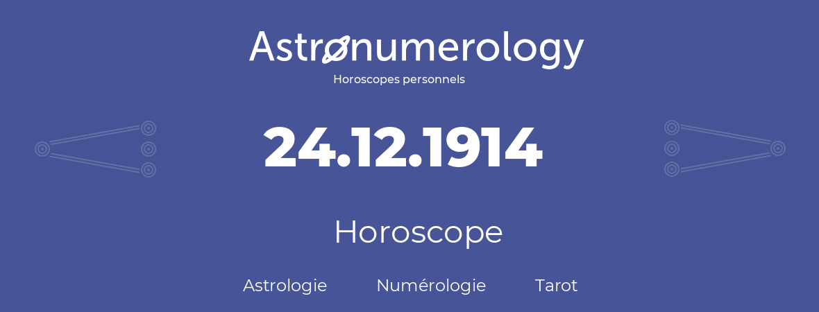Horoscope pour anniversaire (jour de naissance): 24.12.1914 (24 Décembre 1914)