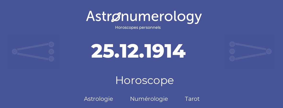 Horoscope pour anniversaire (jour de naissance): 25.12.1914 (25 Décembre 1914)