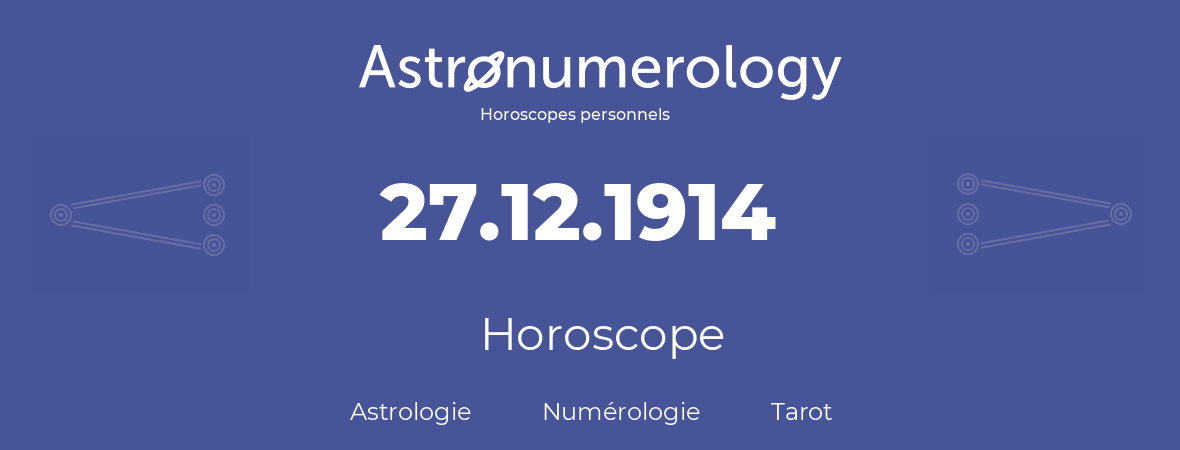 Horoscope pour anniversaire (jour de naissance): 27.12.1914 (27 Décembre 1914)