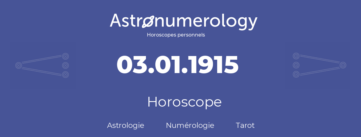 Horoscope pour anniversaire (jour de naissance): 03.01.1915 (3 Janvier 1915)