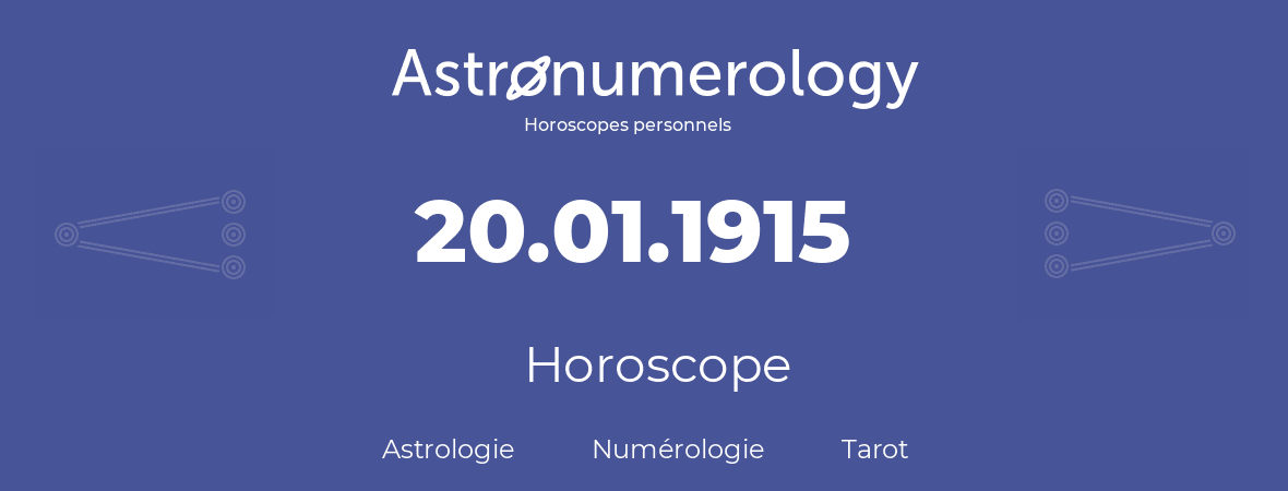 Horoscope pour anniversaire (jour de naissance): 20.01.1915 (20 Janvier 1915)