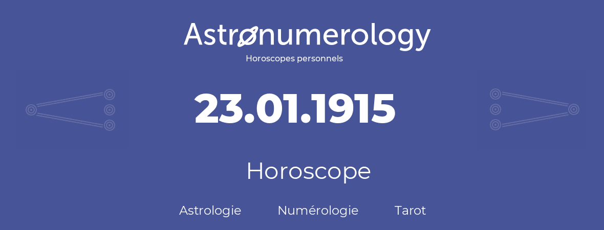 Horoscope pour anniversaire (jour de naissance): 23.01.1915 (23 Janvier 1915)