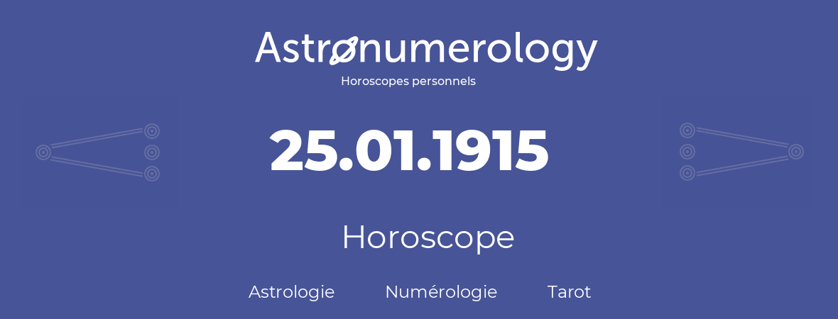 Horoscope pour anniversaire (jour de naissance): 25.01.1915 (25 Janvier 1915)