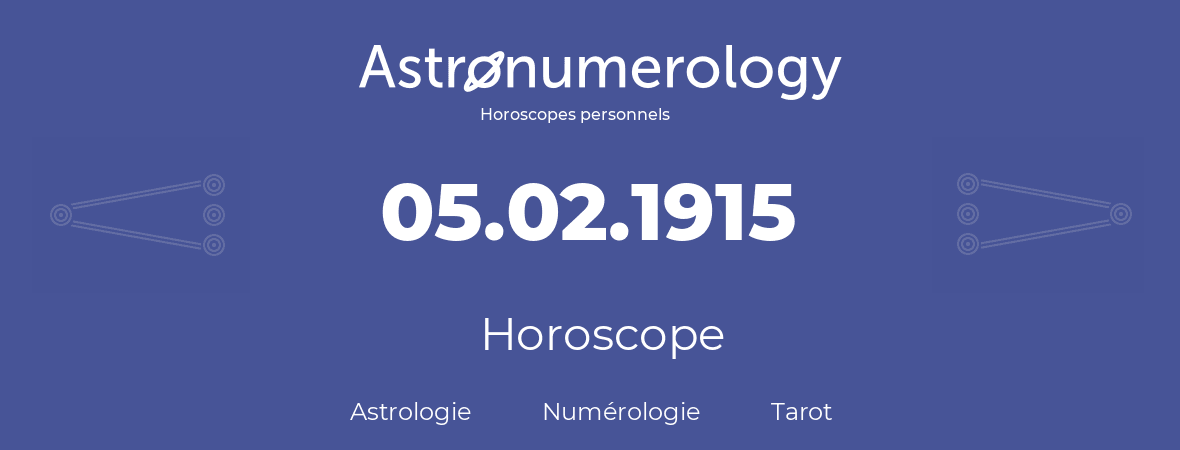 Horoscope pour anniversaire (jour de naissance): 05.02.1915 (05 Février 1915)
