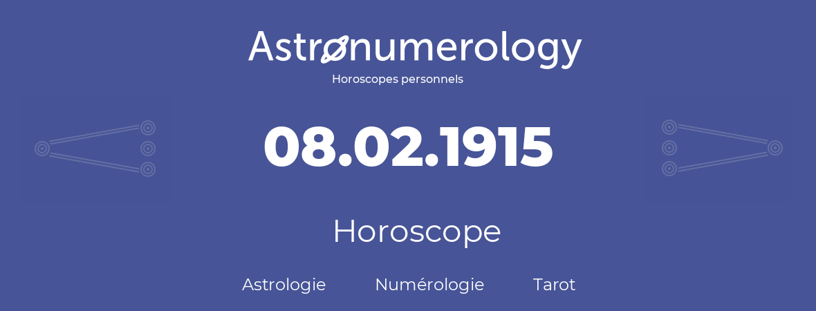 Horoscope pour anniversaire (jour de naissance): 08.02.1915 (08 Février 1915)