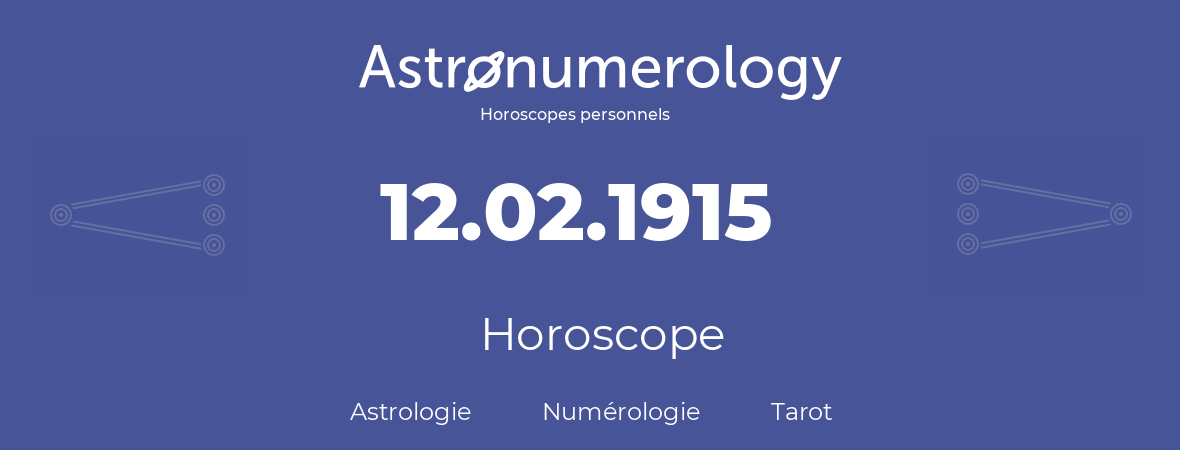Horoscope pour anniversaire (jour de naissance): 12.02.1915 (12 Février 1915)