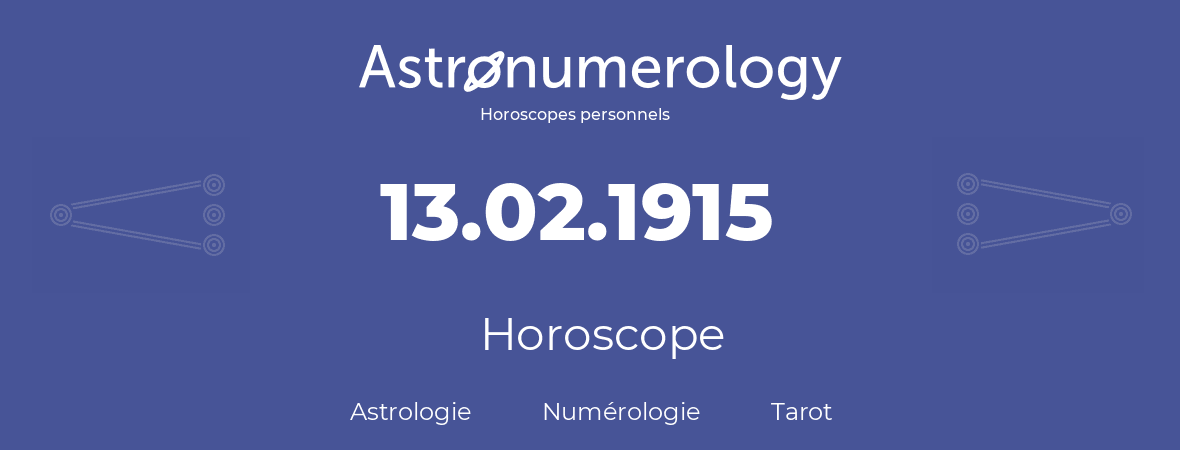 Horoscope pour anniversaire (jour de naissance): 13.02.1915 (13 Février 1915)