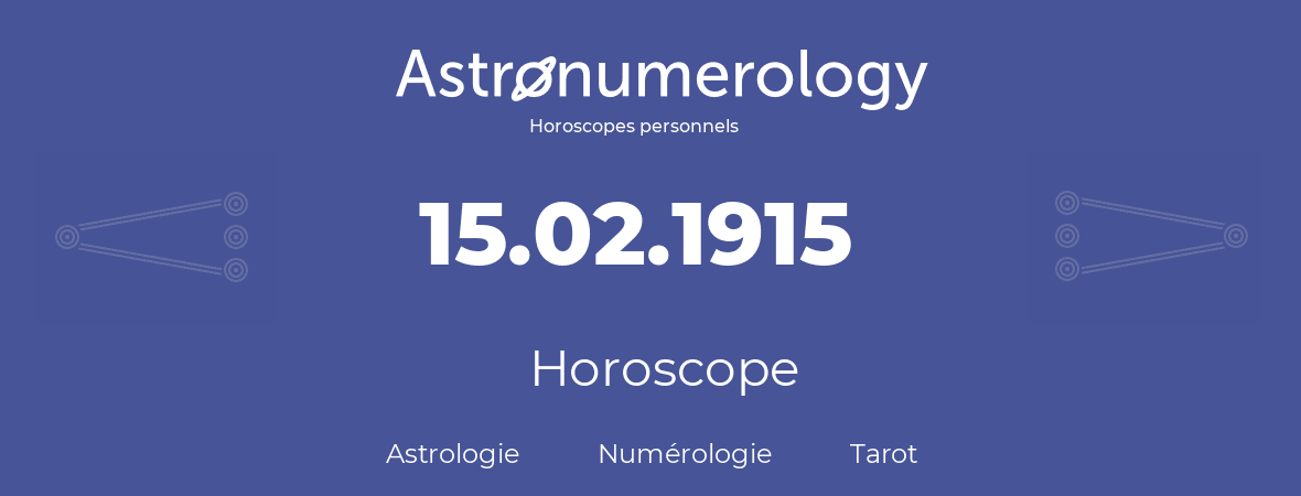 Horoscope pour anniversaire (jour de naissance): 15.02.1915 (15 Février 1915)