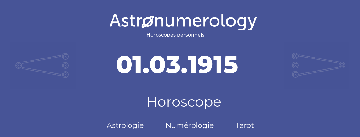 Horoscope pour anniversaire (jour de naissance): 01.03.1915 (01 Mars 1915)