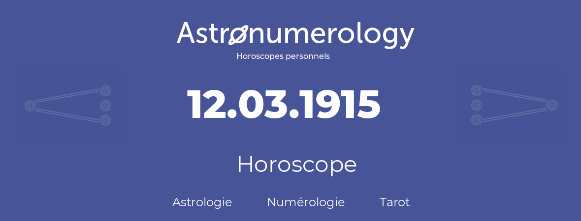 Horoscope pour anniversaire (jour de naissance): 12.03.1915 (12 Mars 1915)