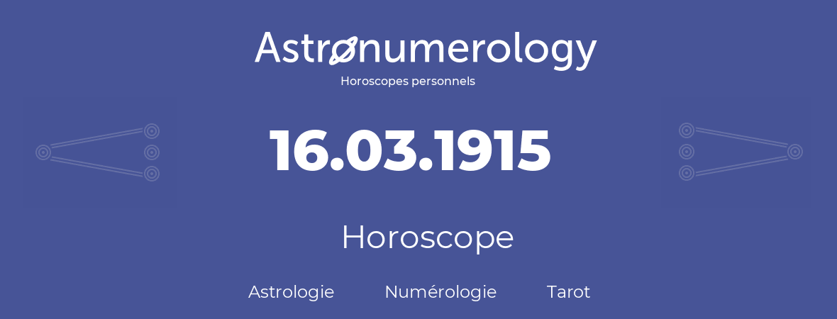 Horoscope pour anniversaire (jour de naissance): 16.03.1915 (16 Mars 1915)