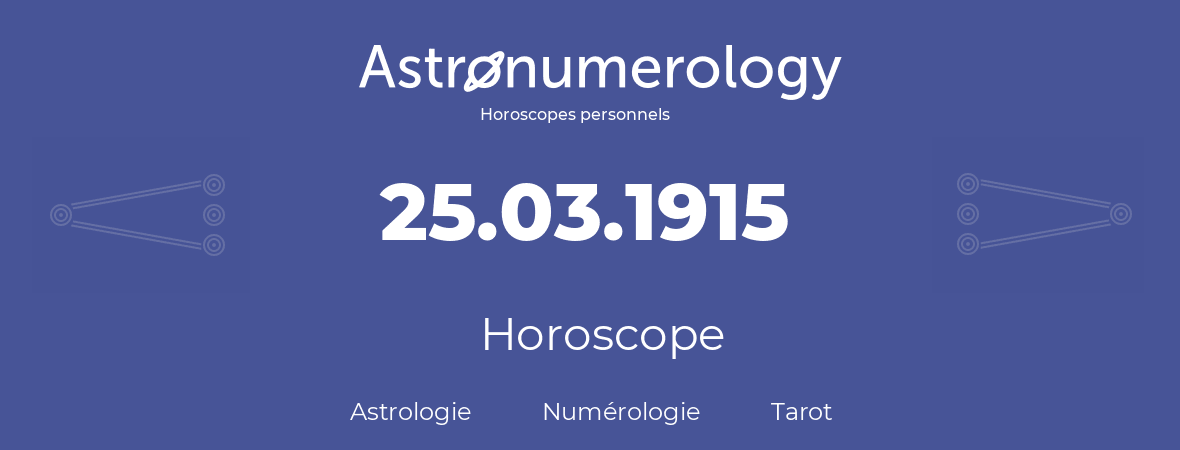 Horoscope pour anniversaire (jour de naissance): 25.03.1915 (25 Mars 1915)