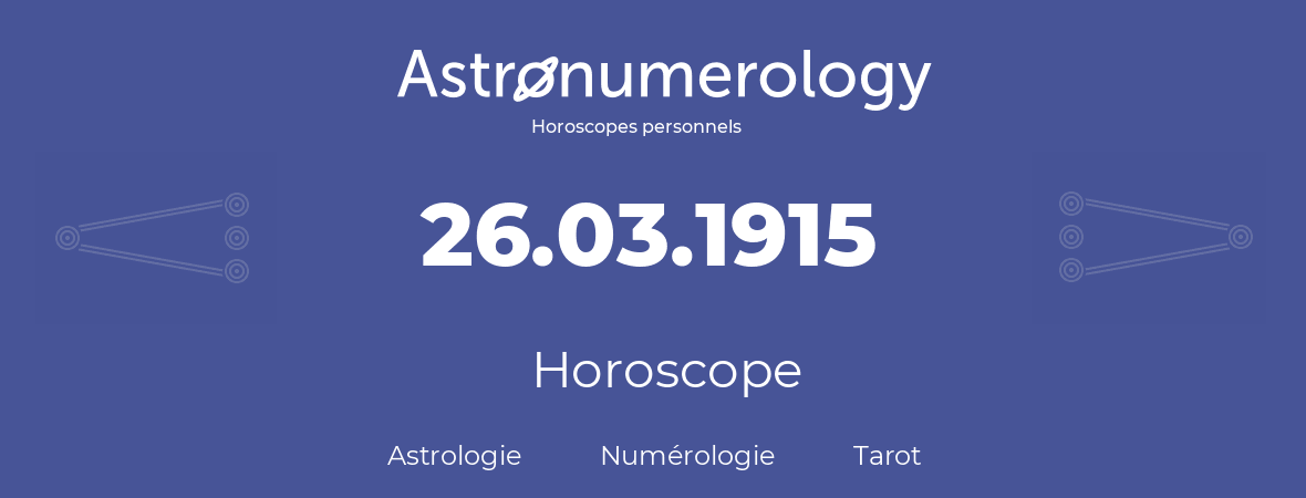 Horoscope pour anniversaire (jour de naissance): 26.03.1915 (26 Mars 1915)